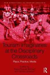 Tourism Imaginaries at the Disciplinary Crossroads: Place Practice Media (New Directions in Tourism Analysis)