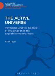 The Active Universe: Pantheism and the Concept of Imagination in the English Romantic Poets (Bloomsbury Academic Collections; English Literary Criticism-18th-19th Centuries)