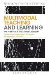 Multimodal Teaching and Learning: The Rhetorics of the Science Classroom (Bloomsbury Classics in Linguistics)