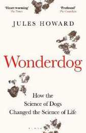 Wonderdog: How the Science of Dogs Changed the Science of Life ? WINNER OF THE BARKER BOOK AWARD FOR NON-FICTION