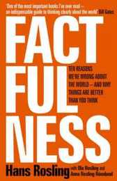 Factfulness: Ten Reasons We're Wrong About The World - And Why Things Are Better Than You Think