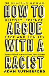 How to Argue With a Racist: History Science Race and Reality