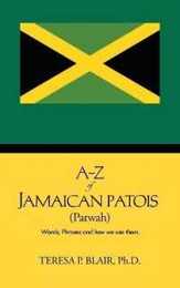 A-Z of Jamaican Patois (Patwah): Words Phrases and how we use them.