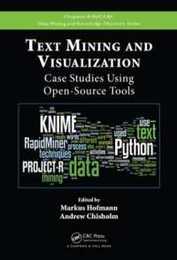 Text Mining and Visualization: Case Studies Using Open-Source Tools (Chapman & Hall/CRC Data Mining and Knowledge Discovery Series)