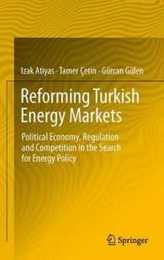 Reforming Turkish Energy Markets: Political Economy Regulation and Competition in the Search for Energy Policy
