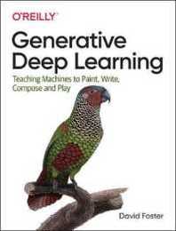 Generative Deep Learning: Teaching Machines to Paint Write Compose and Play