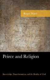 Peirce and Religion: Knowledge Transformation and the Reality of God (American Philosophy)