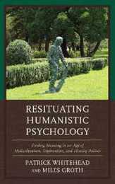 Resituating Humanistic Psychology: Finding Meaning in an Age of Medicalization Digitization and Identity Politics