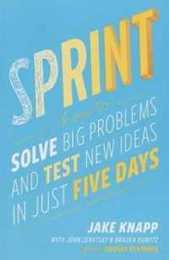 Sprint: How to Solve Big Problems and Test New Ideas in Just Five Days