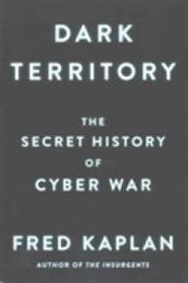Dark Territory: The Secret History of Cyber War