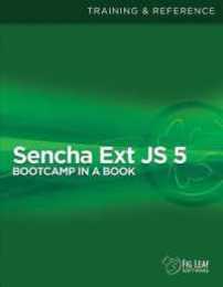 Sencha Ext JS 5 Bootcamp in a Book: Training & Reference