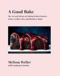 A Good Bake: The Art and Science of Making Perfect Pastries Cakes Cookies Pies and Breadsat Home: A Cookbook