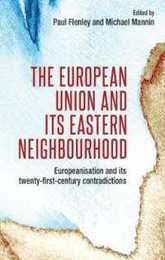 The European Union and Its Eastern Neighbourhood: Europeanisation and Its Twenty-first-century Contradictions