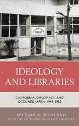 Ideology and Libraries: California Diplomacy and Occupied Japan 1945?1952