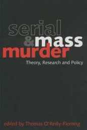 Serial and Mass Murder: Theory Research & Policy