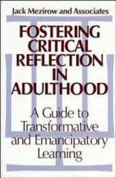 Fostering Critical Reflection in Adulthood: A Guide to Transformative and Emancipatory Learning (Jossey Bass Higher & Adult Education Series)