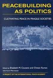 Peacebuilding as Politics: Cultivating Peace in Fragile Societies