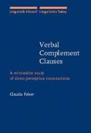 Verbal Complement Clauses: A Minimalist Study of Direct Perception Constructions (Linguistik Aktuell / Linguistics Today)