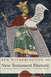 New Testament Rhetoric: An Introduction Guide to the Art of Persuasion in and of the New Testament