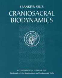 Craniosacral Biodynamics Volume One: The Breath of Life Biodynamics and Fundamental Skills