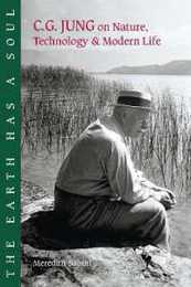 The Earth Has a Soul: C.G. Jung on Nature Technology and Modern Life