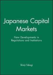 Japanese Capital Markets: New Developments in Regulations and Institutions