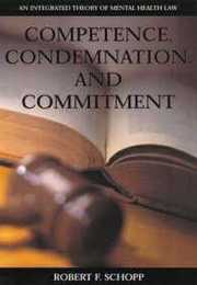 Competence Condemnation and Commitment: An Integrated Theory of Mental Health Law (LAW AND PUBLIC POLICY: PSYCHOLOGY AND THE SOCIAL SCIENCES)