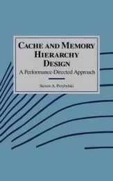 Cache and Memory Hierarchy Design: A Performance Directed Approach (The Morgan Kaufmann Series in Computer Architecture and Design)