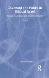 Covenant and Polity in Biblical Israel: Volume 1 Biblical Foundations and Jewish Expressions: Covenant Tradition in Politics (The Covenant Tradition in Politics)