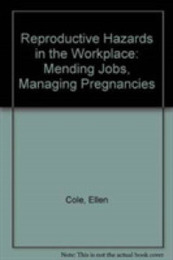 Reproductive Hazards in the Workplace: Mending Jobs Managing Pregnancies