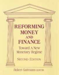 Reforming Money and Finance: Institutions and Markets in Flux (From the Ground Up Case Study Ser; 6)
