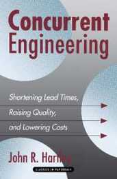 Concurrent Engineering: Shortening Lead Times Raising Quality and Lowering Costs