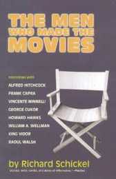 The Men Who Made the Movies: Interviews With Frank Capra George Cukor Howard Hawks Alfred Hitchcock Vincente Minnelli King Vidor Raoul Walsh and William A. Wellman