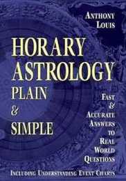 Horary Astrology Plain & Simple: Fast & Accurate Answers to Real World Questions