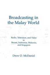 Broadcasting in the Malay World: Radio Television and Video in Brunei Indonesia Malaysia and Singapore (Communication and Information Science)