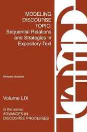 Modeling Discourse Topic: Sequential Relations and Strategies in Expository Text (Advances in Discourse Processes V. 59.)