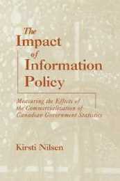 The Impact of Information Policy: Measuring the Effects of the Commercialization of Canadian Government Statistics (Contemporary Studies in Information Management Policy and Services)