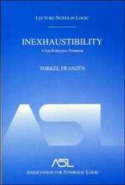Inexhaustibility: A Non-Exhaustive Treatment (Lecture Notes in Logic 16)