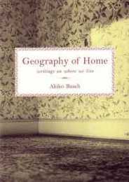 Geography of Home: Essays on architecture psychology and the history of house and home in America