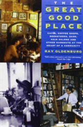 The Great Good Place: Cafes Coffee Shops Bookstores Bars Hair Salons and Other Hangouts at the Heart of a Community