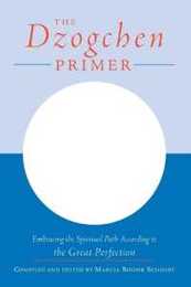 The Dzogchen Primer: An Anthology of Writings by Masters of the Great Perfection