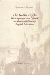 The Gothic Psyche: Disintegration and Growth in Nineteenth-Century English Literature (Studies in English and American Literature and Culture)