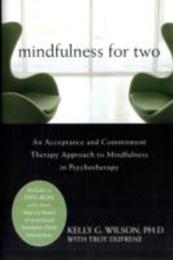 Mindfulness for Two: An Acceptance and Commitment Therapy Approach to Mindfulness in Psychotherapy