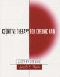 Cognitive Therapy for Chronic Pain First Edition: A Step-by-Step Guide