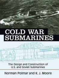 Cold War Submarines: The Design And Construction Of U.S. And Soviet Subarines