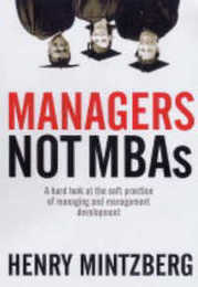 Managers Not MBAs: A Hard Look at the Soft Practice of Managing and Management Development