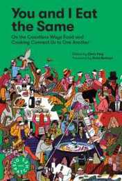 You and I Eat the Same: On the Countless Ways Food and Cooking Connect Us to One Another (MAD Dispatches Volume 1)