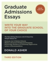 Graduate Admissions Essays: Write Your Way into the Graduate School of Your Choice