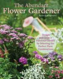 Plant Combinations for an Abundant Garden: Design and Grow a Fabulous Flower and Vegetable Garden