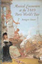 Musical Encounters at the 1889 Paris World's Fair (Eastman Studies in Music)